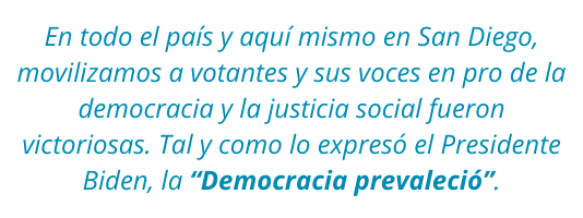 Spanish 534x200 Across the country and right here in San Diego we mobilized voters and their voices for democracy and social justice were triumphant. As President Biden saidDemocracy has prevailed